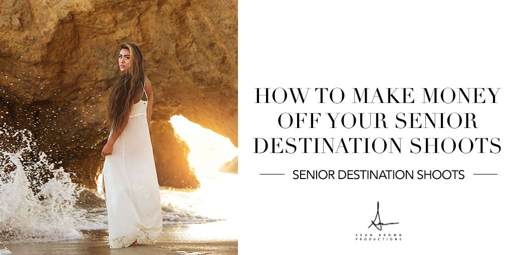 How to Make Money Off Your Senior Photography Destination Shoots Senior Photography Education Sean Brown Productions