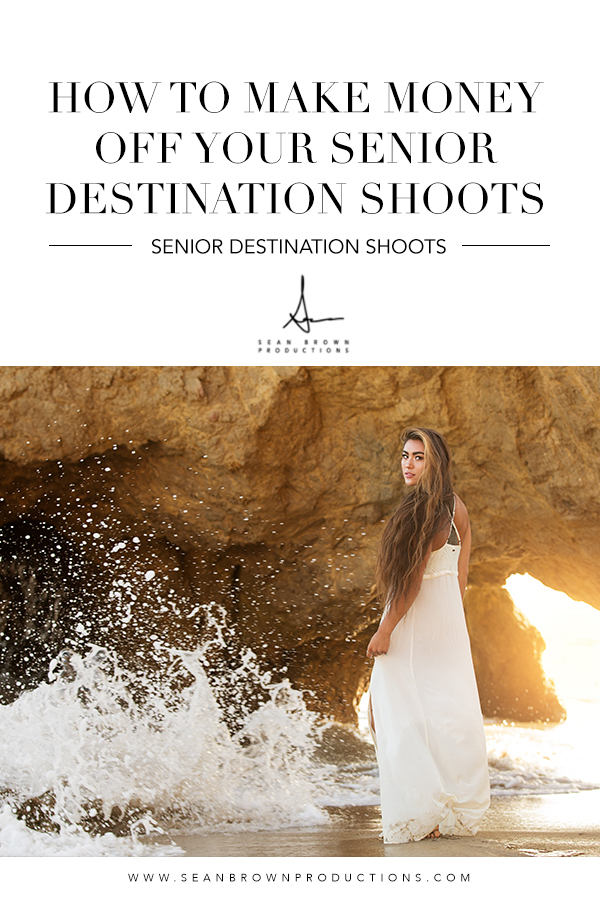 How to Make Money Off Your Senior Photography Destination Shoots Senior Photography Education Sean Brown Productions